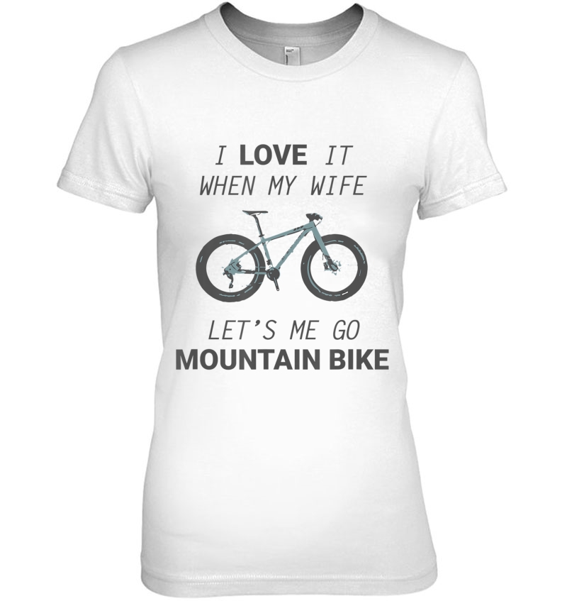 I Love It When My Wife Let's Me Go Mountain Bike Hoodie