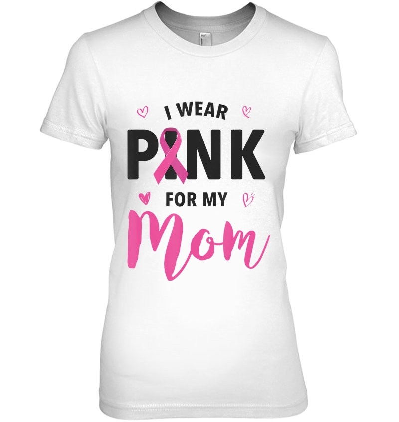 I Wear Pink For My Mom Breast Cancer Awareness Hoodie