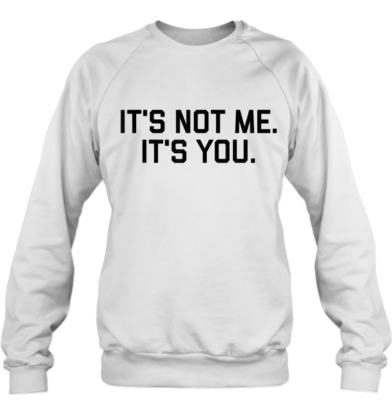 It's Not Me It's You Tee Shirt Mugs