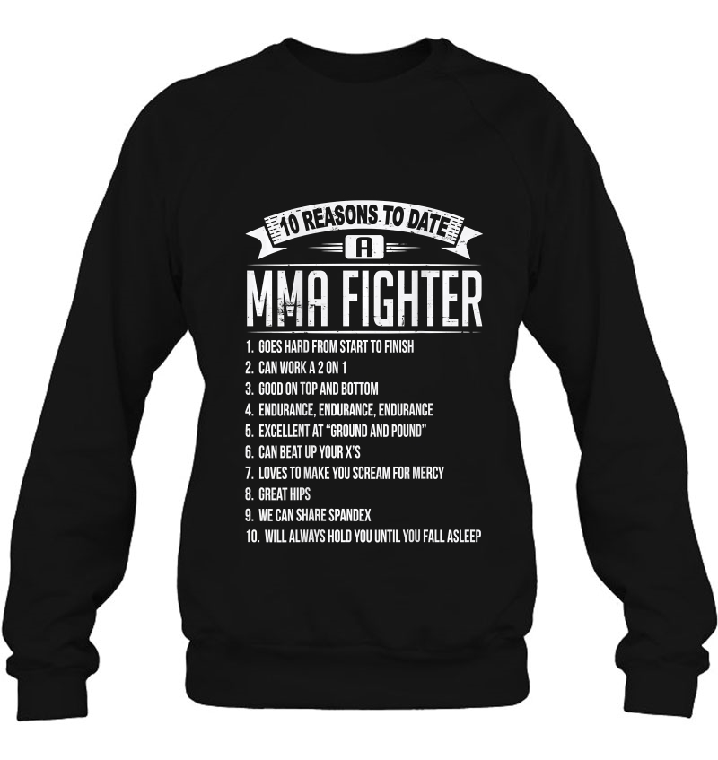 10 Reasons To Date A Mma Fighter Sweatshirt