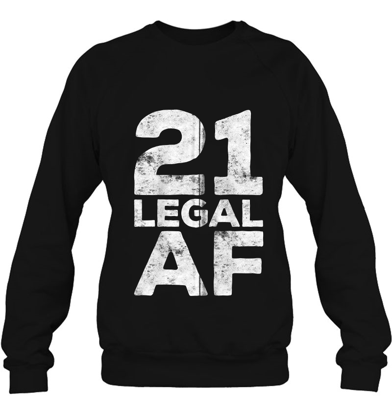 21 Legal Af 21St Birthday Gif Zip Sweatshirt