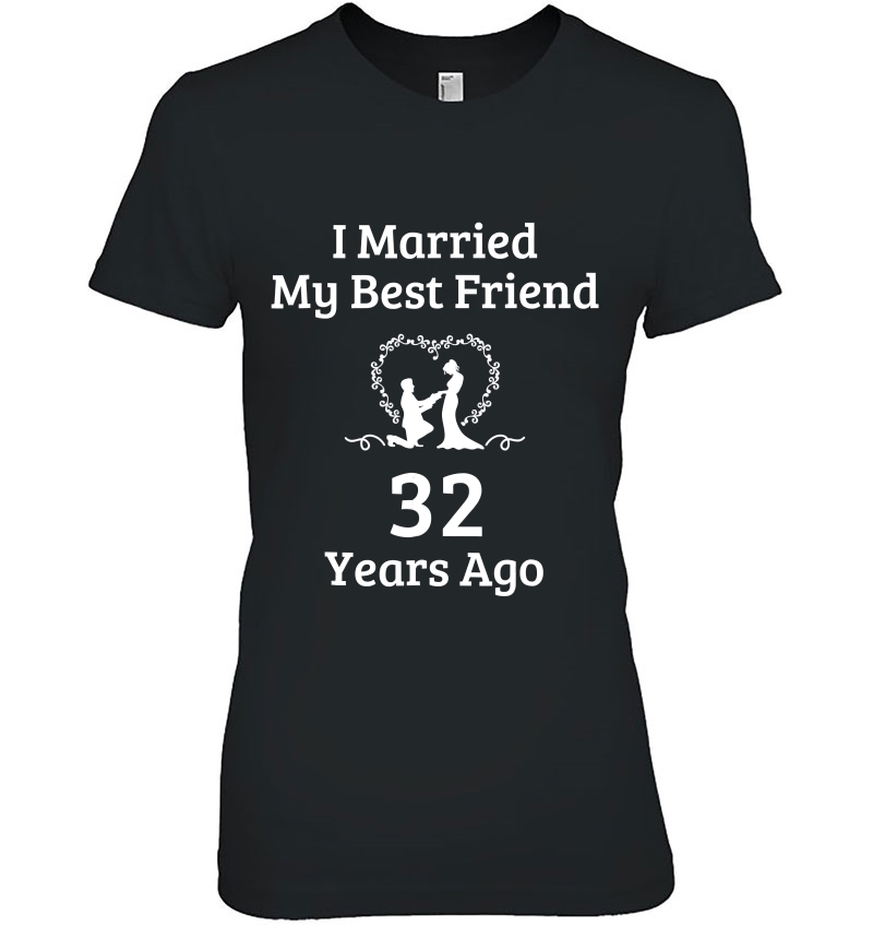 32 Year Anniversary Gift Married Best Friend Ladies Tee