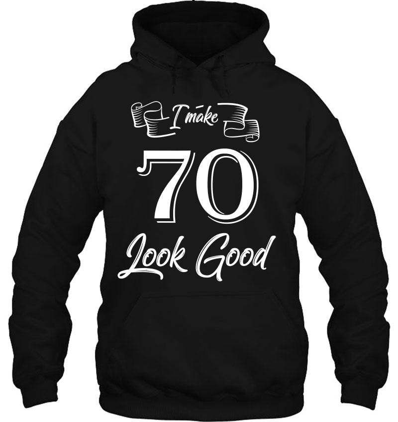 70Th Birthday Gifts I Make 70 Years Old Look Good Yz32 Ver2 Hoodie