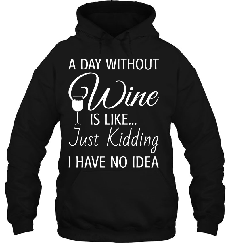 A Day Without Wine Is Like Just Kidding I Have No Idea Premium Mugs