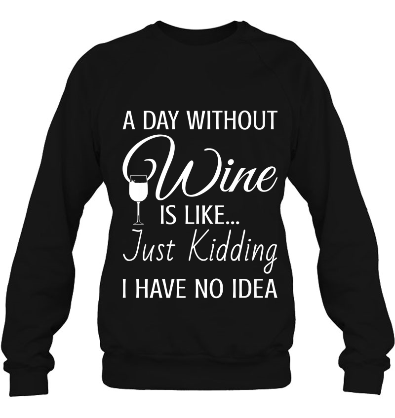 A Day Without Wine Is Like Just Kidding I Have No Idea Premium Mugs