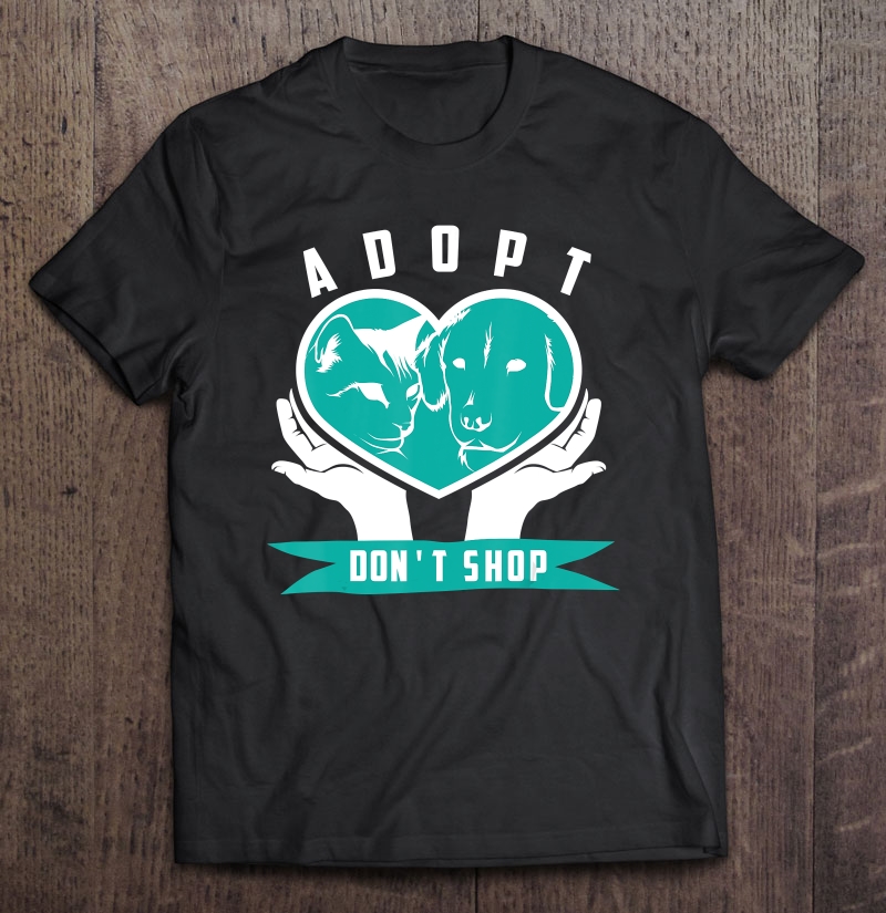 Adopt Don't Shop Shirt Cool Animal Rescuers Gift Shirt