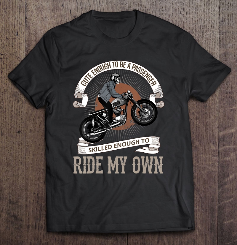 Awesome Rider, Skilled Enough To Ride My Own Shirt