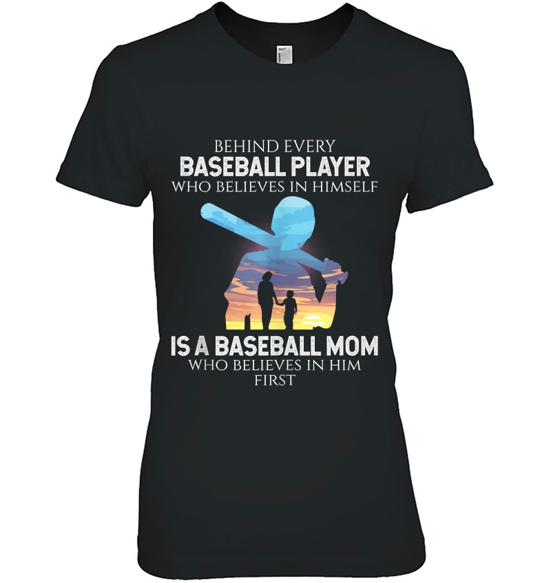 Behind Every Baseball Player Is Baseball Mom Thats Believes Ladies Tee