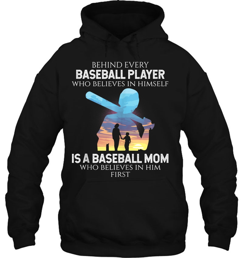 Behind Every Baseball Player Is Baseball Mom Thats Believes Hoodie
