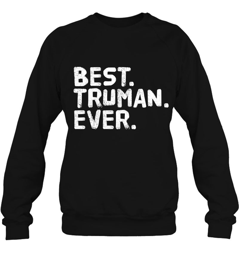 Best. Truman. Ever. Funny Personalized Name Joke Gift Idea Sweatshirt