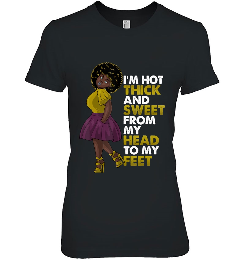 Black Girl Magic Hot Thick Sweet From My Head To Feet Afro Ladies Tee