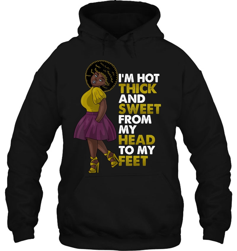Black Girl Magic Hot Thick Sweet From My Head To Feet Afro Hoodie