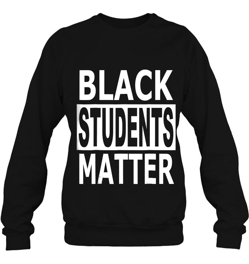 Black Lives Matter Students Matter Teacher Gift Sweatshirt