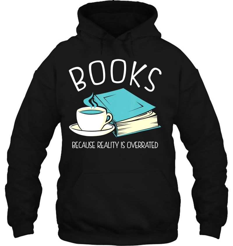 Books Because Reality Is Overrated Bookworm Hoodie
