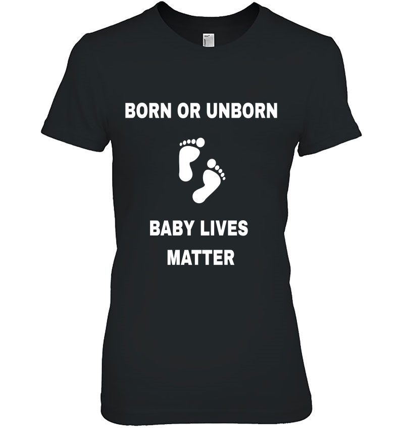 Born Unborn Baby Lives Matter Pro Life Ladies Tee