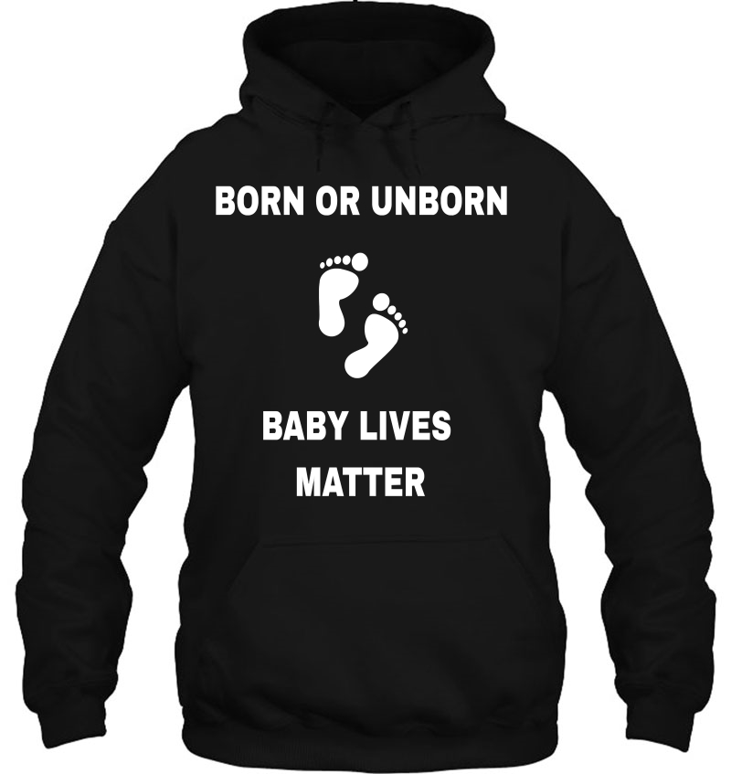 Born Unborn Baby Lives Matter Pro Life Hoodie