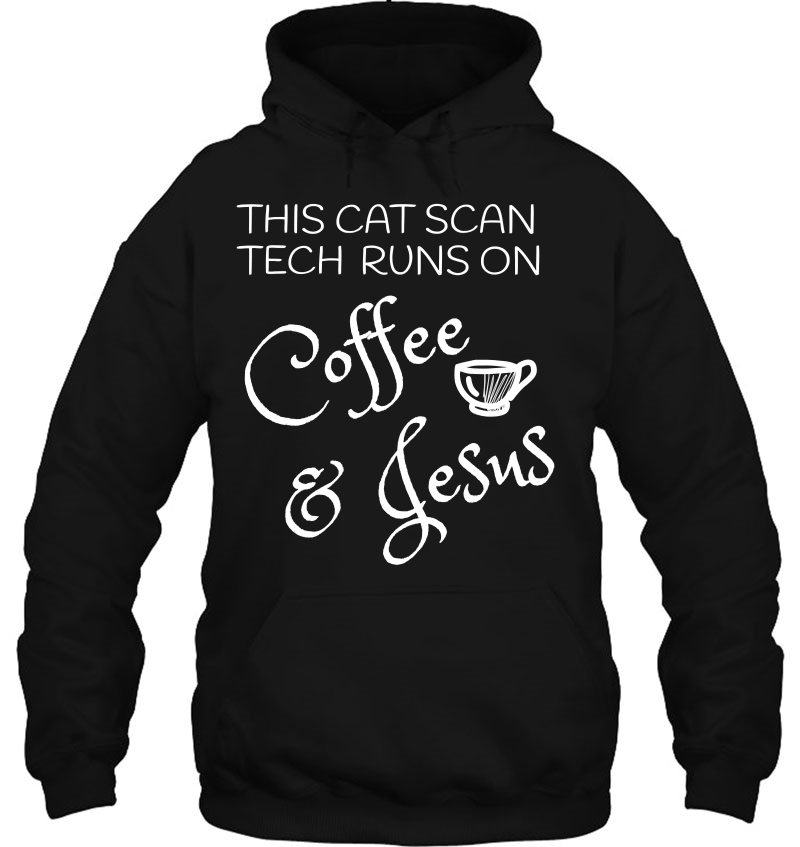 Cat Scan Tech Runs On Coffee & Jesus Ct Technologist Hoodie