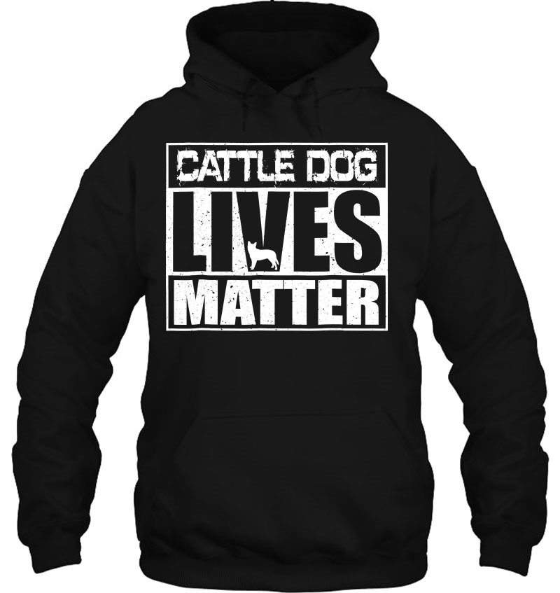 Cattle Dog Lives Matter Australian Blue Heeler Hoodie