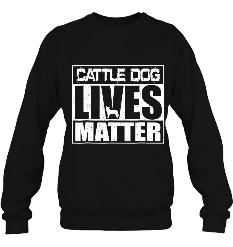 Cattle Dog Lives Matter Australian Blue Heeler Sweatshirt