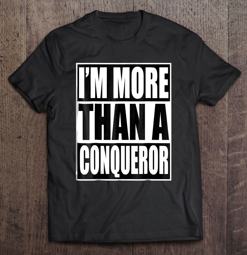 Christerest I'm More Than A Conqueror Christian Shirt