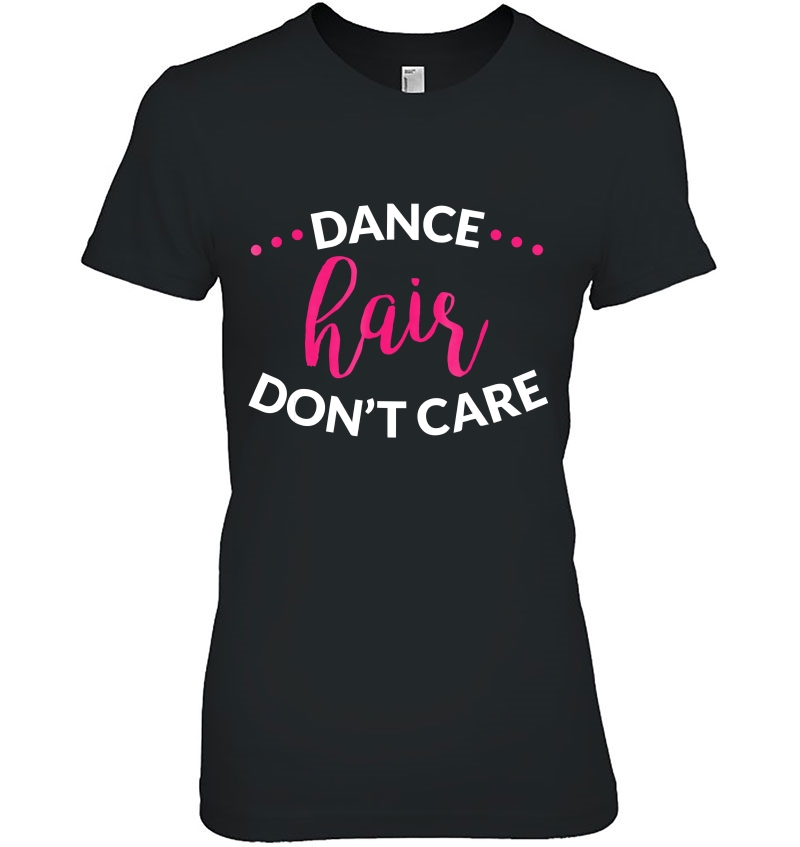 Dance Shirt, Girls Dance Shirt, Dance Hair Don't Care Hoodie