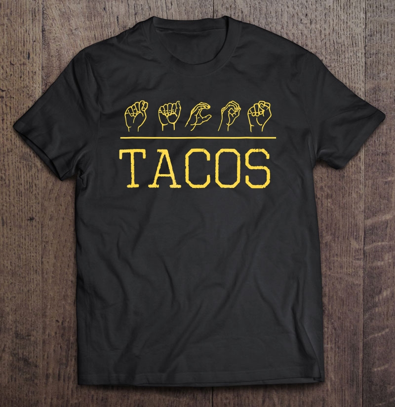 Deaf Pride Trendy Taco Lover Tacos Asl Sign Word Shirt Shirt