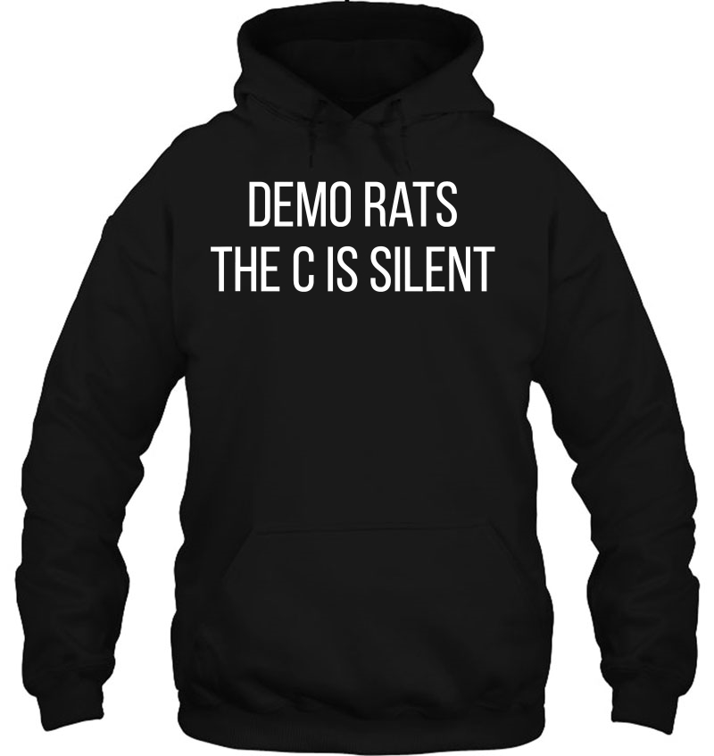 Demorats The C Is Silent Funny Anti-Democrat Hoodie