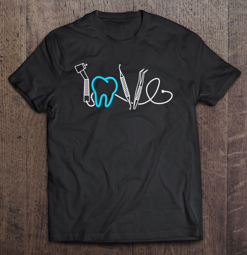 Dental Hygienist Love Dentist Orthodontics Gift Tee Shirt