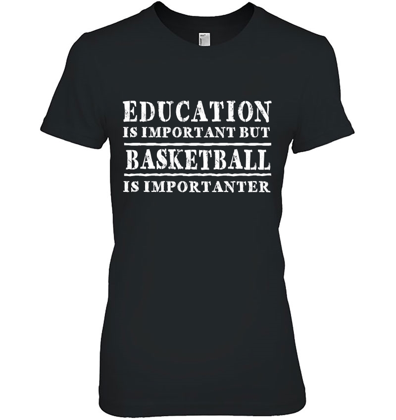 Education Is Important But Basketball Is Importanter Hoodie