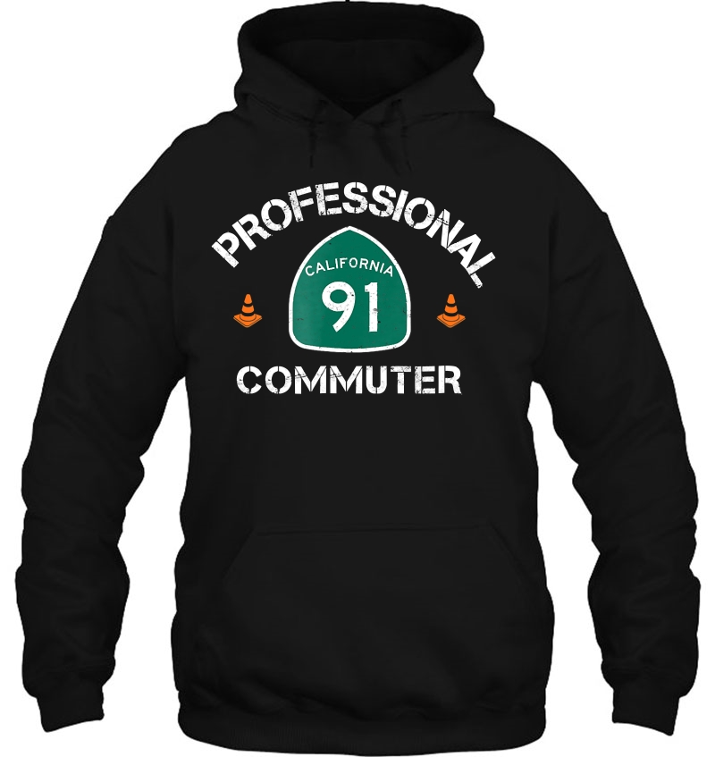 Professional Commuter 91 Freeway Shirt 91 Traffic Hoodie