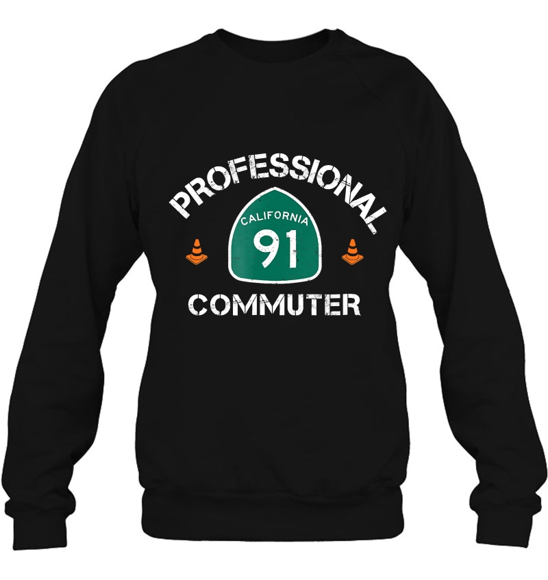 Professional Commuter 91 Freeway Shirt 91 Traffic Sweatshirt