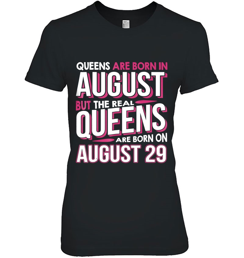 Real Queens Are Born On August 29 29Th Birthday Hoodie