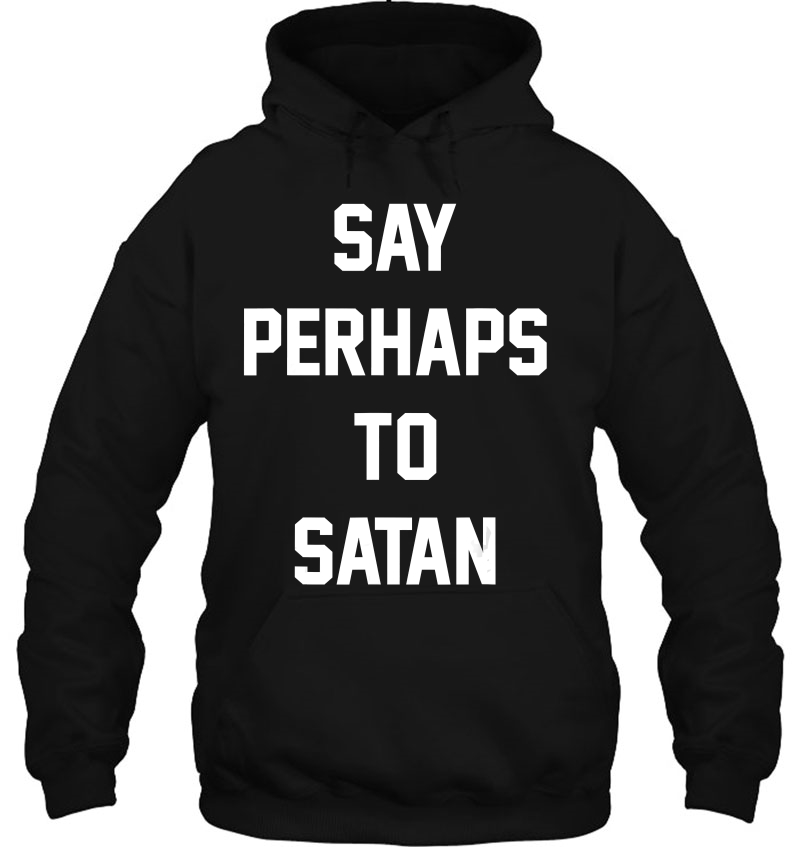 Say Perhaps To Satan Funny Mugs