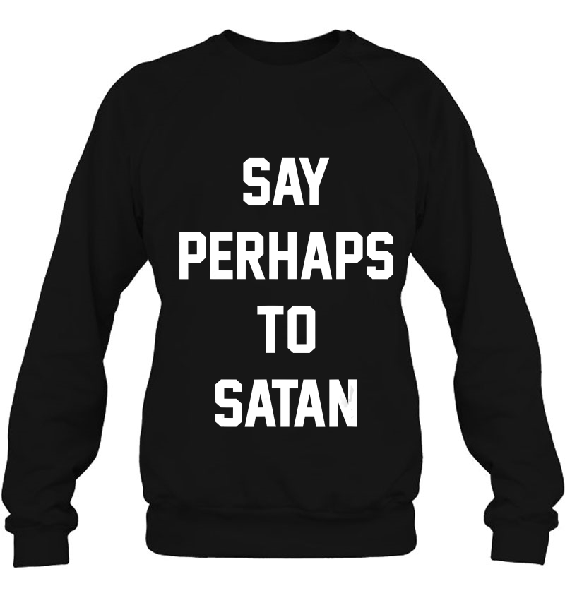 Say Perhaps To Satan Funny Mugs