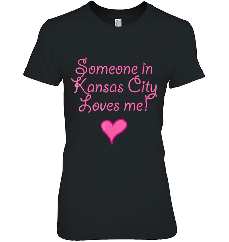 Someone In Kansas City Loves Me! Tshirt Cute Gift Kc Hoodie