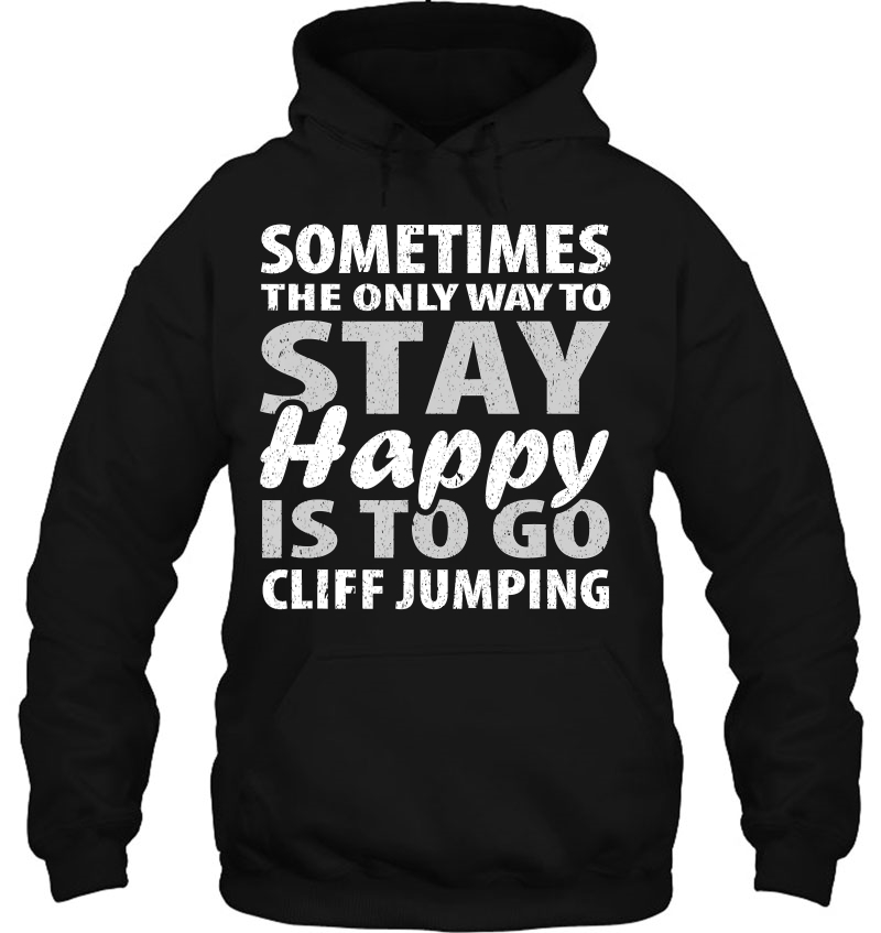 Sometimes The Only Way To Stay Happy Is To Go Cliff Jumping Mugs