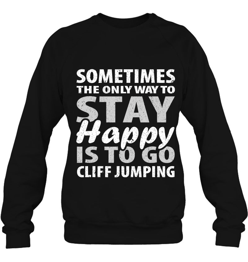 Sometimes The Only Way To Stay Happy Is To Go Cliff Jumping Mugs