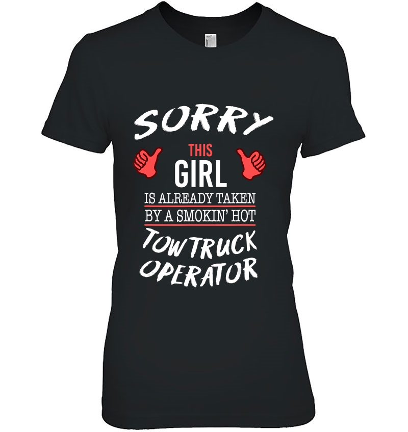 Sorry This Girl Taken By Hot Tow Truck Operator Funny Hoodie