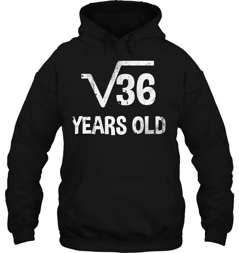 Square Root Of 36 - 6Th Birthday 6 Years Old Hoodie