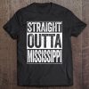 Straight Outta Mississippi Ms State Tee