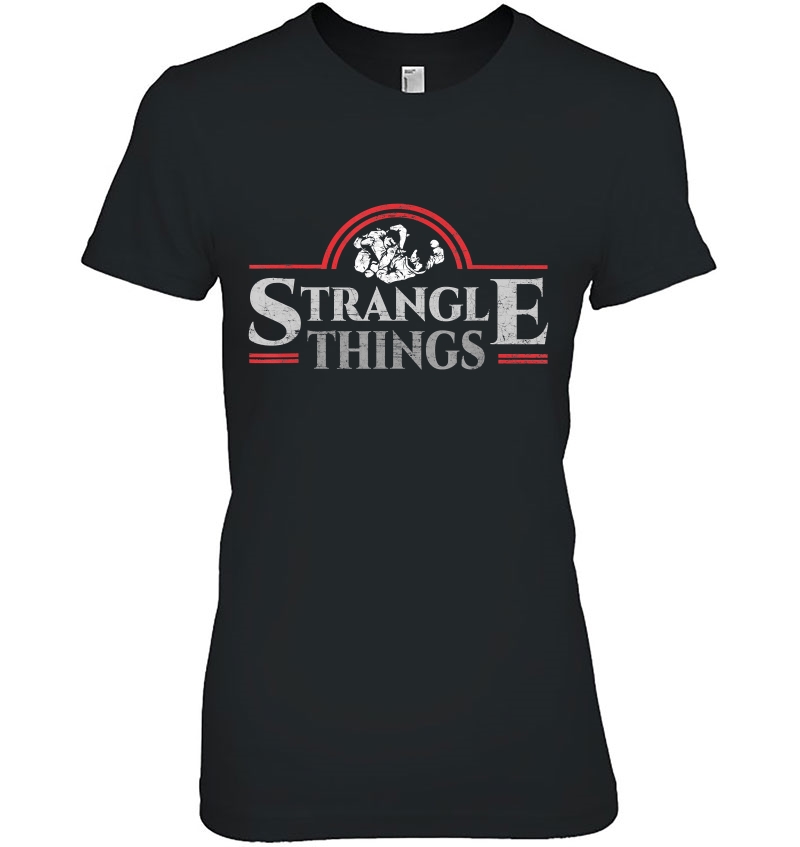 Strangle Things Mma Bjj Brazilian Jiu Jitsu Grappling Gift Ladies Tee