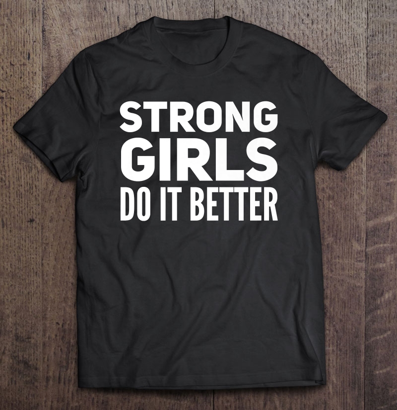 Strong Girls Do It Better Gym Girl Weight Lifter Shirt