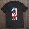 Suns Out Guns Out Men Women 4Th Of July Usa Flag Tee