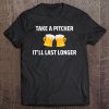 Take A Pitcher It'll Last Longer Funny College Kid Tee