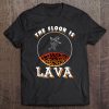The Floor Is Lava Volcano Lava Tee