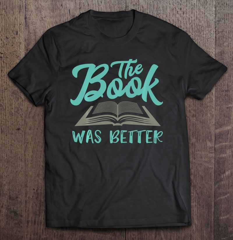 The Read Book Was Better Great Gift Idea Art Novelist Lover Pullover Shirt