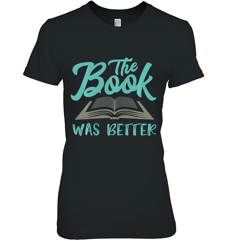 The Read Book Was Better Great Gift Idea Art Novelist Lover Pullover Ladies Tee
