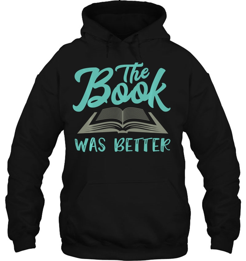 The Read Book Was Better Great Gift Idea Art Novelist Lover Pullover Hoodie