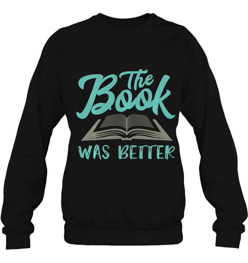 The Read Book Was Better Great Gift Idea Art Novelist Lover Pullover Sweatshirt