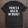 There's A Hole In My Bucket Funny Novelty Costume Tee